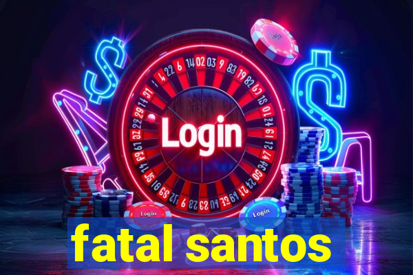 fatal santos